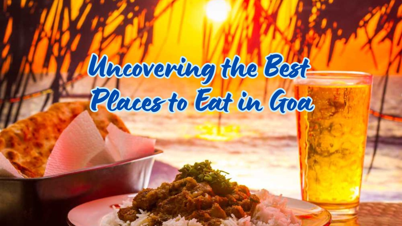 Uncovering the Best Places to Eat in Goa
